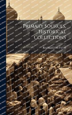 Primary Sources, Historical Collections - Reginald John Farrer - cover