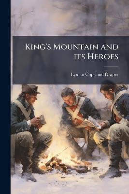 King's Mountain and its Heroes - Lyman Copeland Draper - cover
