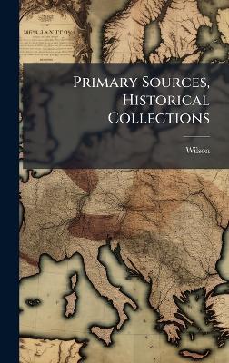 Primary Sources, Historical Collections - Wilson - cover