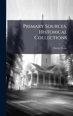Primary Sources, Historical Collections - Davies Evan - cover