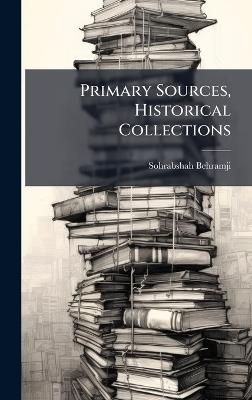 Primary Sources, Historical Collections - Sohrabshah Behramji - cover