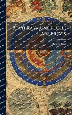 Beati Raymundi Lulli ... Ars Brevis - Ramon Llull - cover