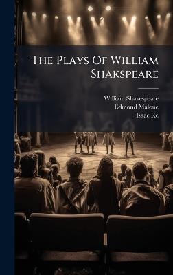 The Plays Of William Shakspeare - William Shakespeare,Edmond Malone,Isaac Reed - cover