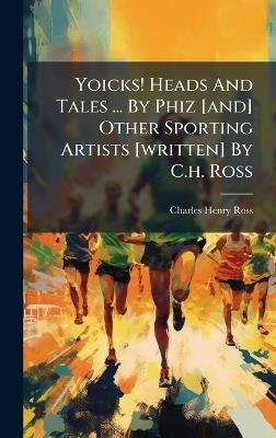 Yoicks! Heads And Tales ... By Phiz [and] Other Sporting Artists [written] By C.h. Ross - Charles Henry Ross - cover