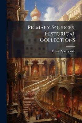 Primary Sources, Historical Collections - Robert MacDonald - cover