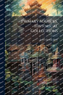 Primary Sources, Historical Collections - James George Scott - cover
