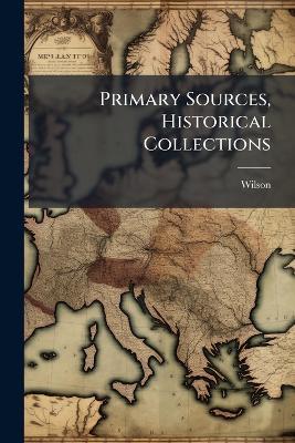 Primary Sources, Historical Collections - Wilson - cover