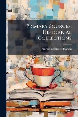 Primary Sources, Historical Collections - Martha Dickinson Bianchi - cover
