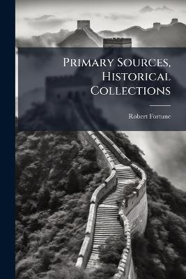 Primary Sources, Historical Collections - Robert Fortune - cover