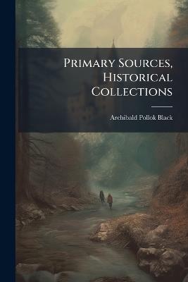 Primary Sources, Historical Collections - Archibald Pollok Black - cover