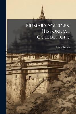 Primary Sources, Historical Collections - Percy Brown - cover