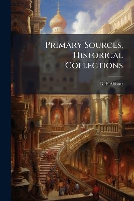 Primary Sources, Historical Collections - G F Abbott - cover