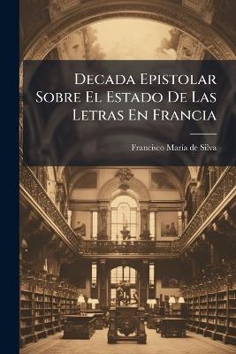Decada Epistolar Sobre El Estado De Las Letras En Francia - cover