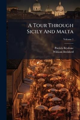 A Tour Through Sicily And Malta - Patrick Brydone,William Beckford - cover