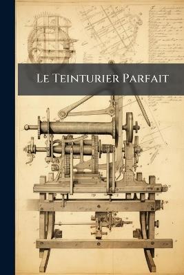 Le Teinturier Parfait - Anonymous - cover