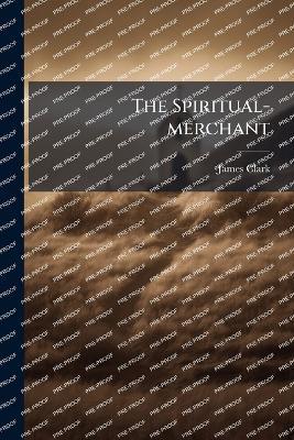 The Spiritual-merchant - James Clark - cover