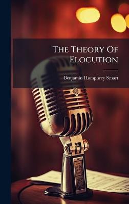 The Theory Of Elocution - Benjamin Humphrey Smart - cover