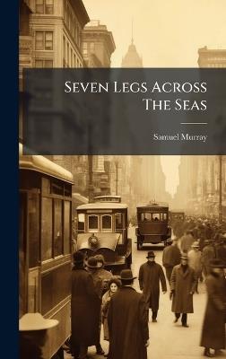 Seven Legs Across The Seas - Samuel Murray - cover