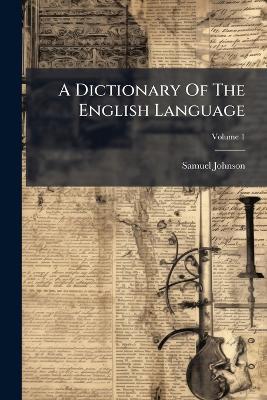 A Dictionary Of The English Language - Samuel Johnson - cover