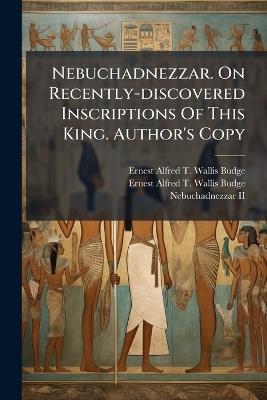 Nebuchadnezzar. On Recently-discovered Inscriptions Of This King. Author's Copy - cover