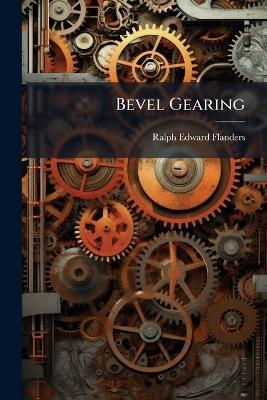 Bevel Gearing - Ralph Edward Flanders - cover