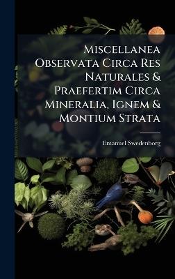 Miscellanea Observata Circa Res Naturales & Praefertim Circa Mineralia, Ignem & Montium Strata - Emanuel Swedenborg - cover