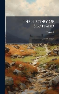 The History Of Scotland - Gilbert Stuart - cover