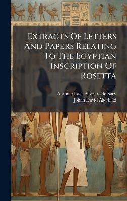 Extracts Of Letters And Papers Relating To The Egyptian Inscription Of Rosetta - cover