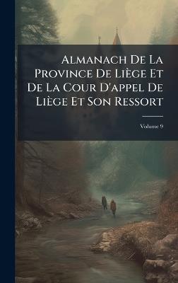 Almanach De La Province De Liège Et De La Cour D'appel De Liège Et Son Ressort - Anonymous - cover