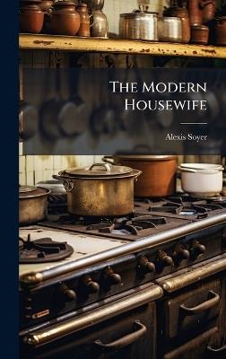 The Modern Housewife - Alexis Soyer - cover