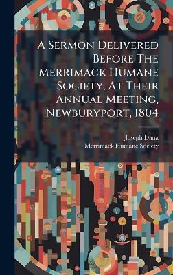 A Sermon Delivered Before The Merrimack Humane Society, At Their Annual Meeting, Newburyport, 1804 - Joseph Dana - cover