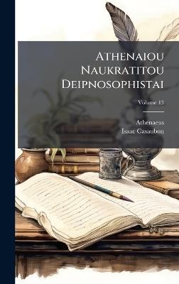 Athenaiou Naukratitou Deipnosophistai - Athenaeus (of Naucratis ),Isaac Casaubon - cover