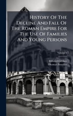 History Of The Decline And Fall Of The Roman Empire For The Use Of Families And Young Persons - Edward Gibbon,Thomas Bowdler - cover