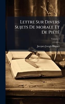 Lettre Sur Divers Sujets De Morale Et De PiÃ(c)tÃ(c) - Jacques-Joseph Duguet - cover
