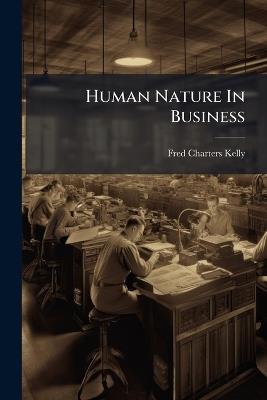 Human Nature In Business - Fred Charters Kelly - cover