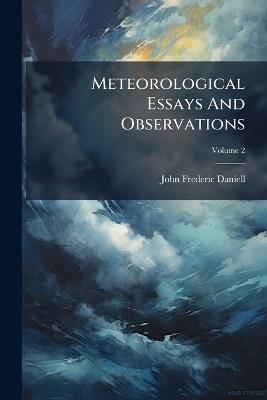 Meteorological Essays And Observations - John Frederic Daniell - cover