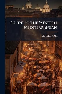 Guide To The Western Mediterranean - MacMillan & Co - cover