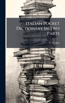 Italian Pocket Dictionary In Two Parts - C Graglia - cover