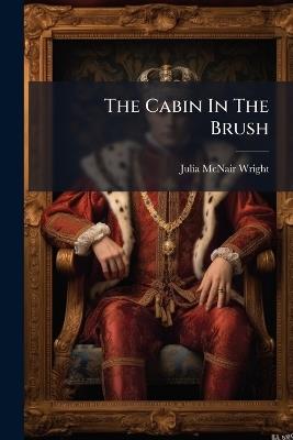 The Cabin In The Brush - Julia McNair Wright - cover