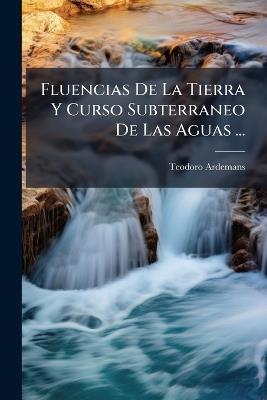 Fluencias De La Tierra Y Curso Subterraneo De Las Aguas ... - Teodoro Ardemans - cover