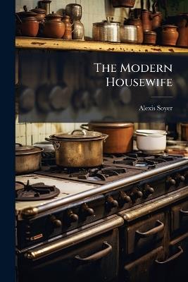 The Modern Housewife - Alexis Soyer - cover