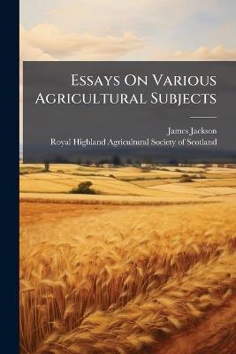 Essays On Various Agricultural Subjects - cover