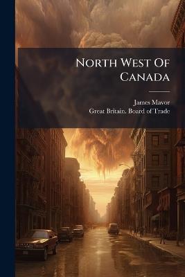 North West Of Canada - James Mavor - cover