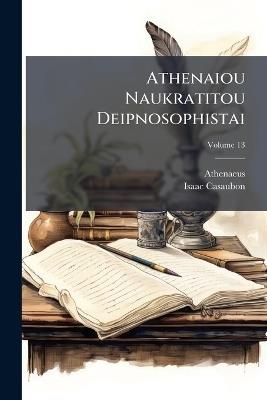 Athenaiou Naukratitou Deipnosophistai - Athenaeus (of Naucratis ),Isaac Casaubon - cover