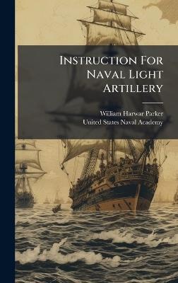 Instruction For Naval Light Artillery - William Harwar Parker - cover