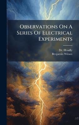 Observations On A Series Of Electrical Experiments - Hoadly (Benjamin),Benjamin Wilson - cover