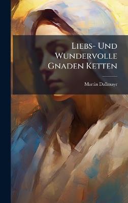 Liebs- Und Wundervolle Gnaden Ketten - Martin Dallmayr - cover