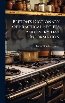 Beeton's Dictionary Of Practical Recipes And Every-day Information - Samuel Orchart Beeton - cover