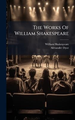 The Works Of William Shakespeare - William Shakespeare,Alexander Dyce - cover