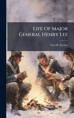 Life Of Major General Henry Lee - Cecil B Hartley - cover